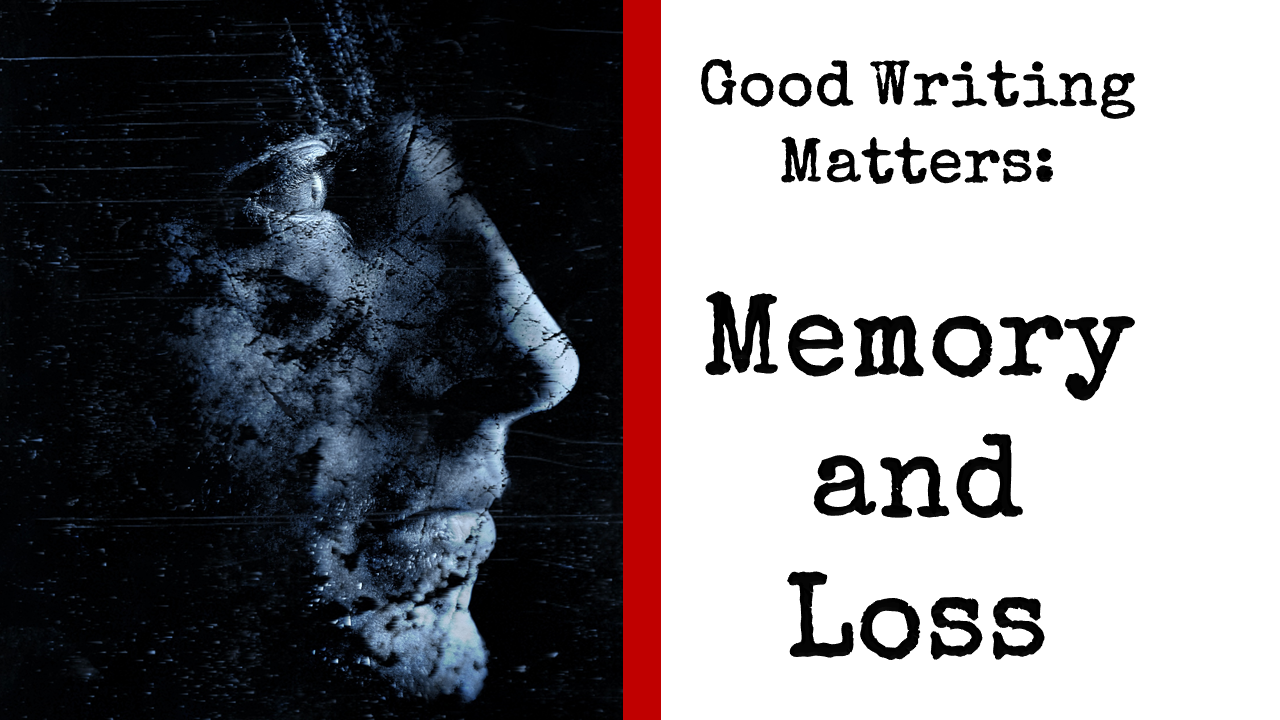 Good Writing Matters: Memory and Loss