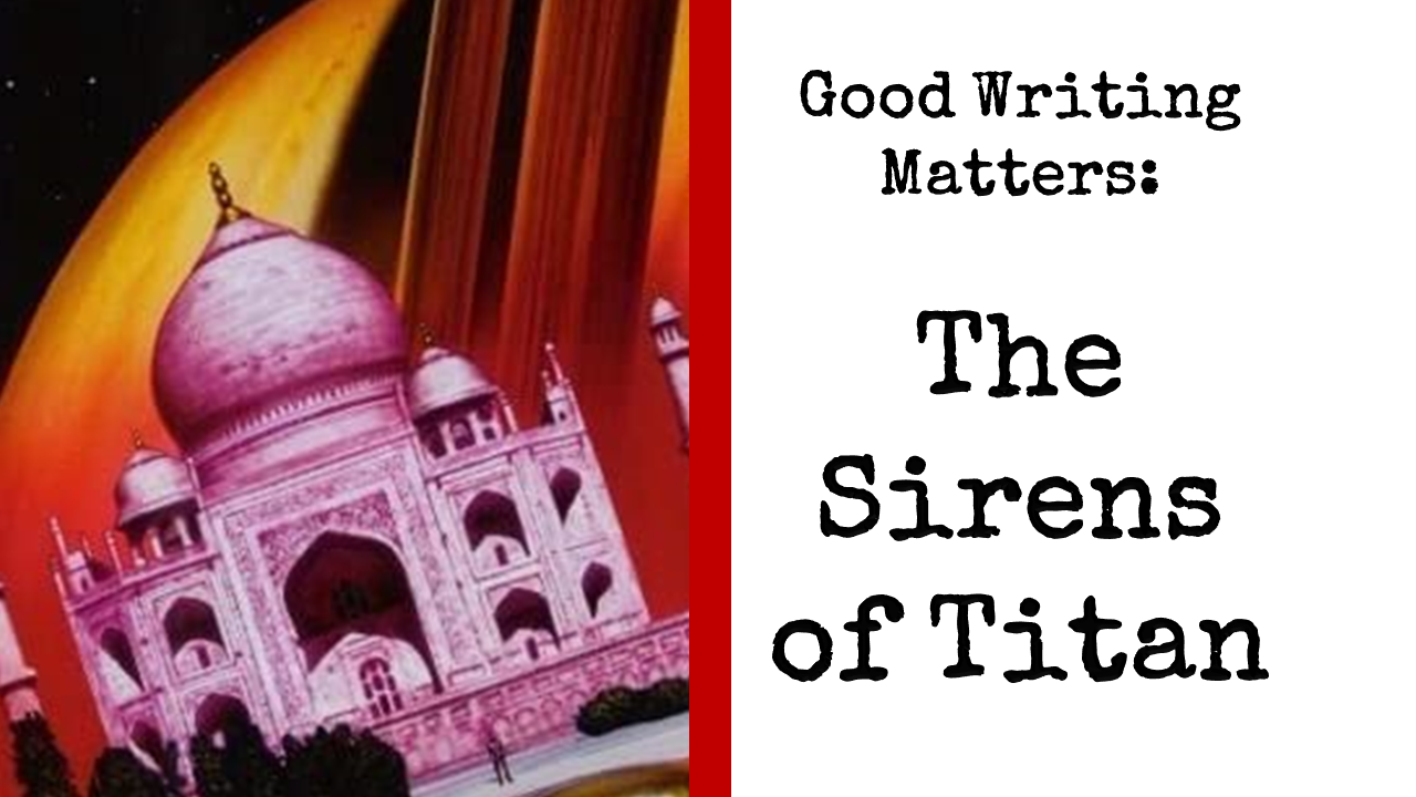 Good Writing Matters: The Sirens of Titan